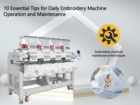 10 Essential Tips for Daily Embroidery Machine Operation and Maintenance.jpg
